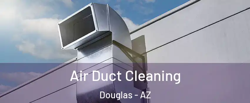 Air Duct Cleaning Douglas - AZ