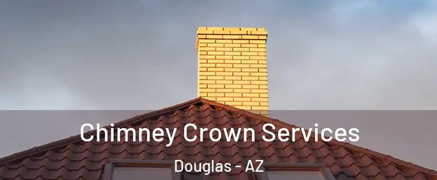  Chimney Crown Services Douglas - AZ