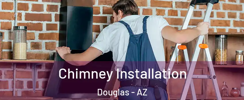 Chimney Installation Douglas - AZ