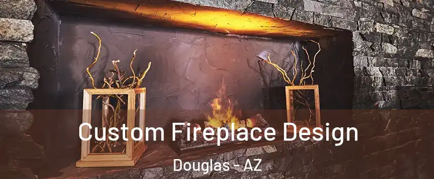 Custom Fireplace Design Douglas - AZ