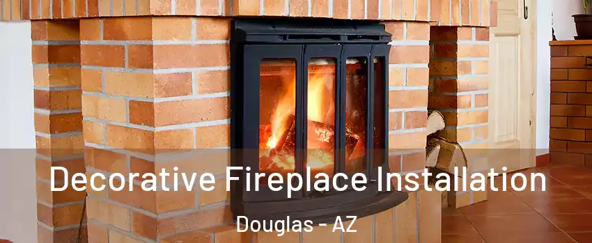  Decorative Fireplace Installation Douglas - AZ