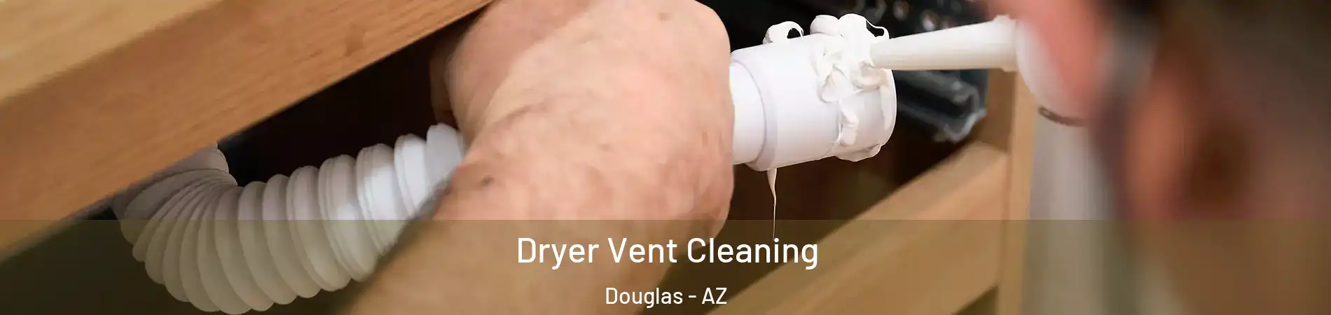 Dryer Vent Cleaning Douglas - AZ