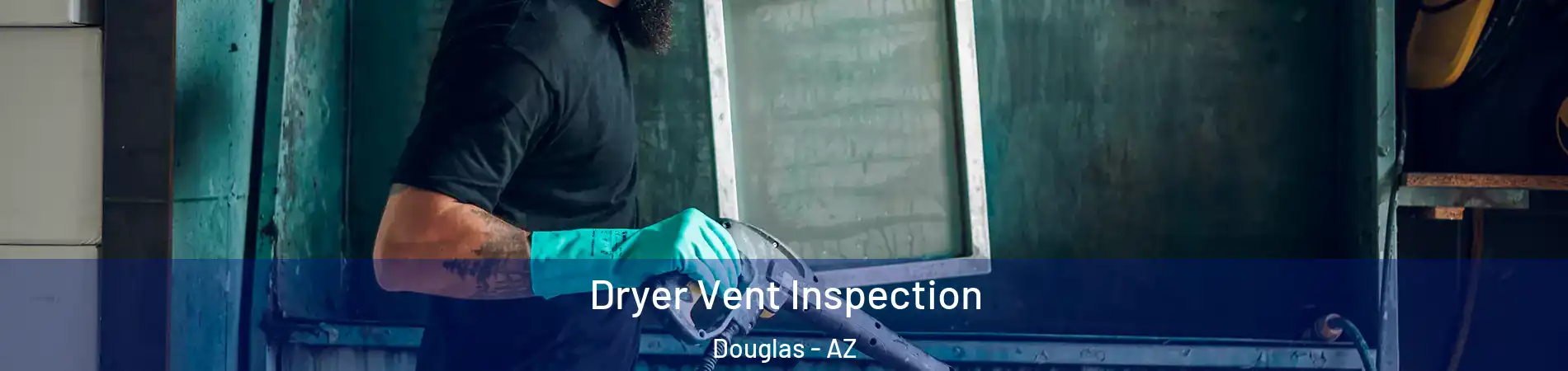  Dryer Vent Inspection Douglas - AZ