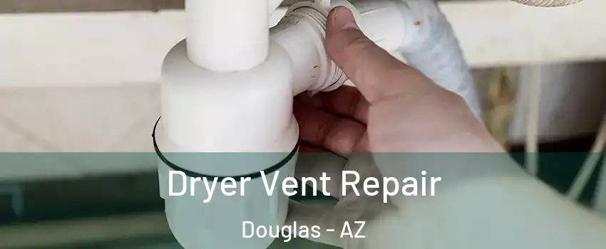  Dryer Vent Repair Douglas - AZ