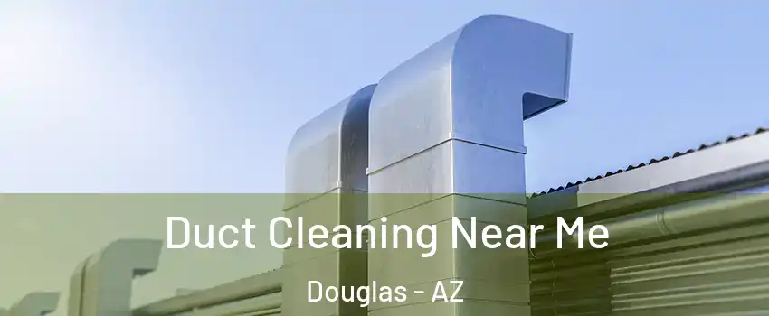  Duct Cleaning Near Me Douglas - AZ