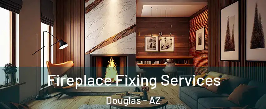  Fireplace Fixing Services Douglas - AZ