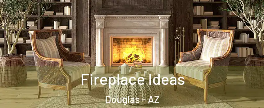  Fireplace Ideas Douglas - AZ