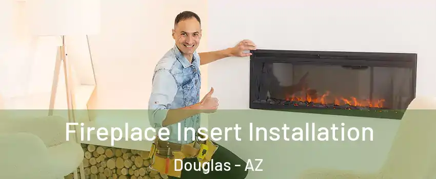 Fireplace Insert Installation Douglas - AZ