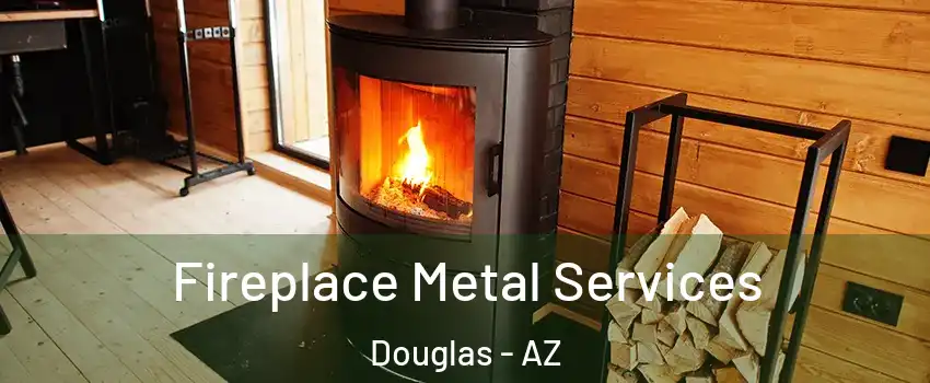 Fireplace Metal Services Douglas - AZ