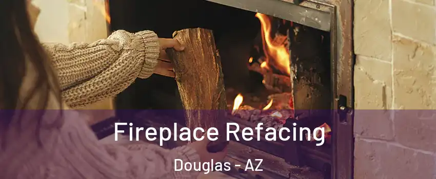 Fireplace Refacing Douglas - AZ