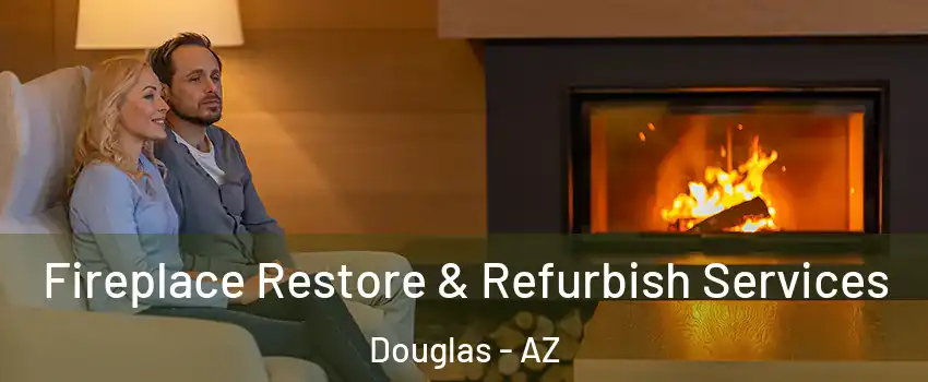 Fireplace Restore & Refurbish Services Douglas - AZ