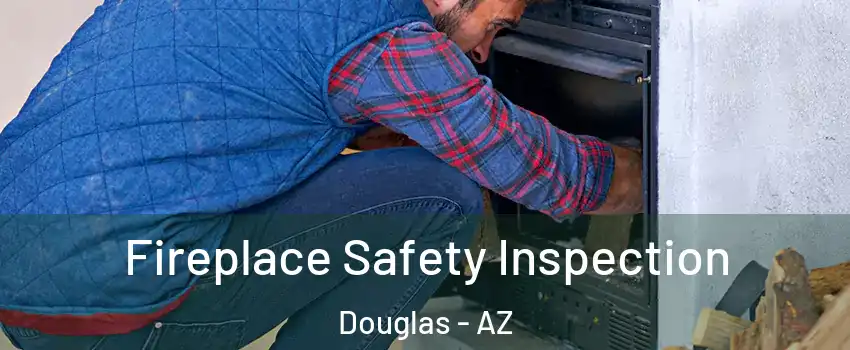  Fireplace Safety Inspection Douglas - AZ