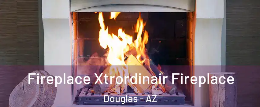  Fireplace Xtrordinair Fireplace Douglas - AZ