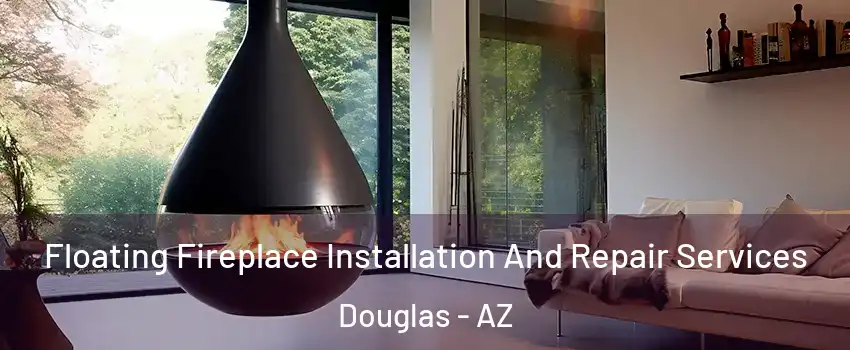  Floating Fireplace Installation And Repair Services Douglas - AZ