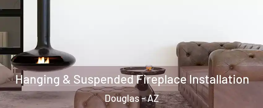  Hanging & Suspended Fireplace Installation Douglas - AZ