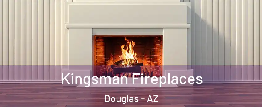 Kingsman Fireplaces Douglas - AZ