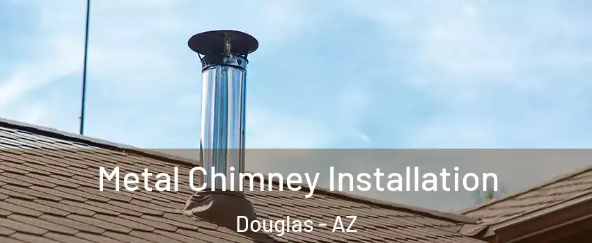  Metal Chimney Installation Douglas - AZ