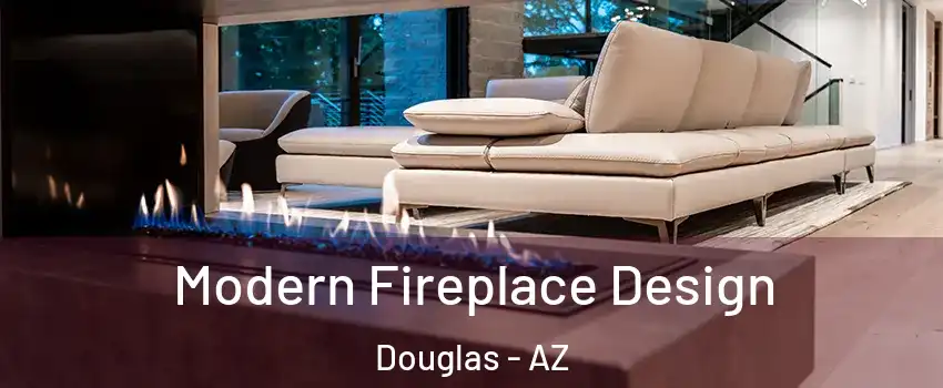 Modern Fireplace Design Douglas - AZ