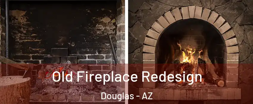  Old Fireplace Redesign Douglas - AZ