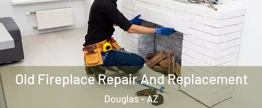 Old Fireplace Repair And Replacement Douglas - AZ