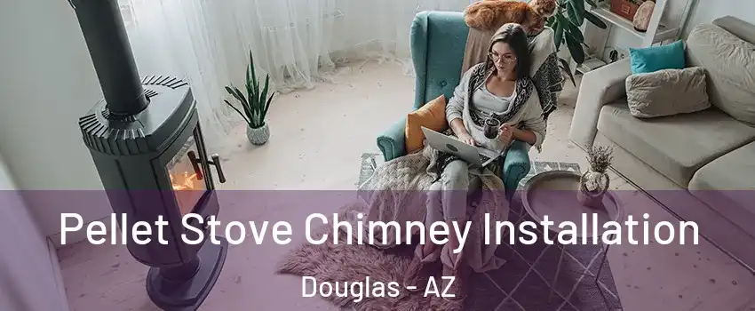  Pellet Stove Chimney Installation Douglas - AZ