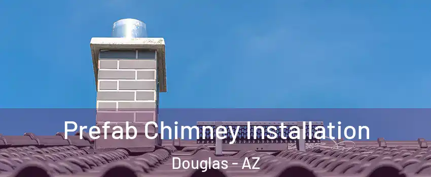 Prefab Chimney Installation Douglas - AZ