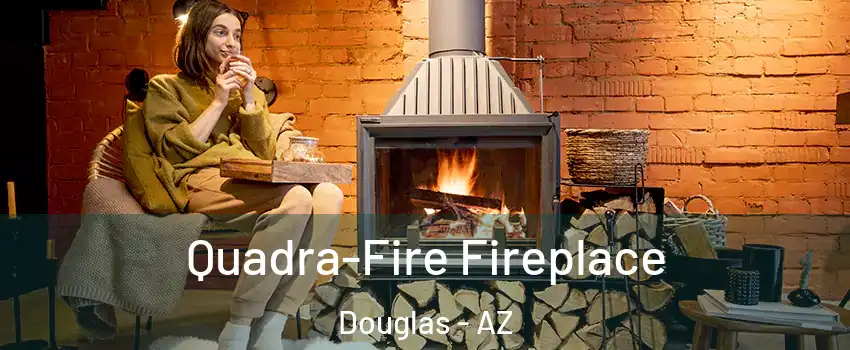  Quadra-Fire Fireplace Douglas - AZ