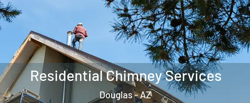 Residential Chimney Services Douglas - AZ