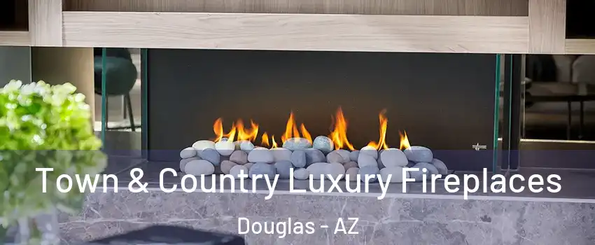  Town & Country Luxury Fireplaces Douglas - AZ