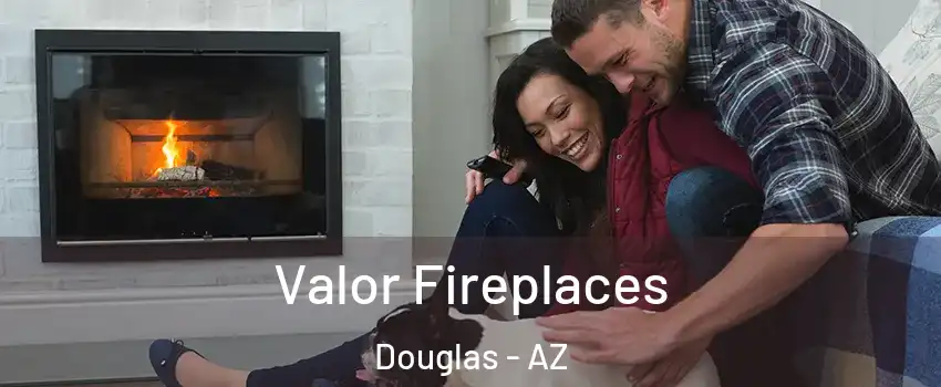 Valor Fireplaces Douglas - AZ