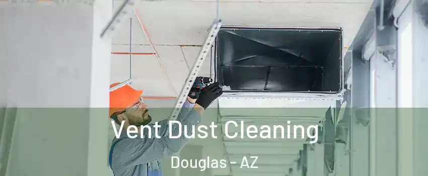 Vent Dust Cleaning Douglas - AZ