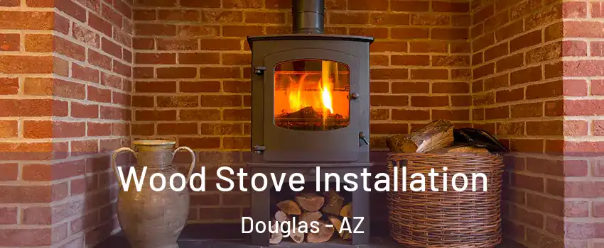  Wood Stove Installation Douglas - AZ